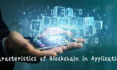 Title: Characteristics of Blockchain in Application Chains
